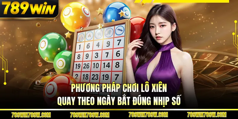Phương Pháp Chơi Lô Xiên Quay Theo Ngày Bắt Đúng Nhịp Số 1 Phương Pháp Chơi Lô Xiên Quay Theo Ngày Bắt Đúng Nhịp Số